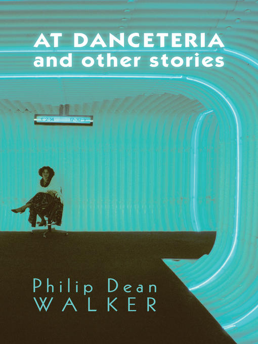 Title details for At Danceteria and Other Stories by Philip Dean Walker - Available